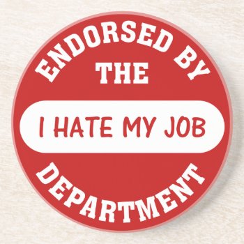 The Only Reason I Go To Work Is To Hate My Job Coaster by disgruntled_genius at Zazzle