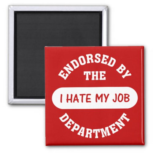 The only reason I go to work is to hate my job Magnet