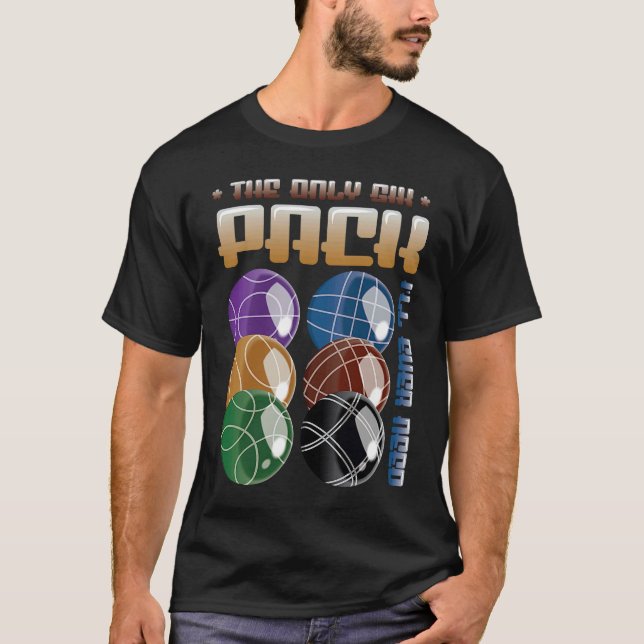The Only Six Pack I´ll Ever Need Bocce Ball Player T-Shirt (Front)