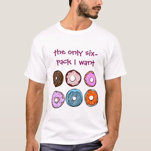 The only six pack I want donut shirt