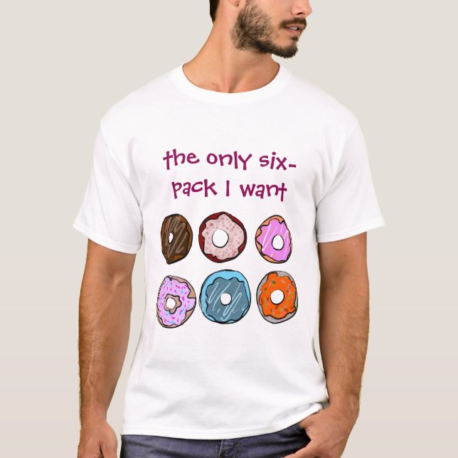 The only six pack I want donut shirt (Front)