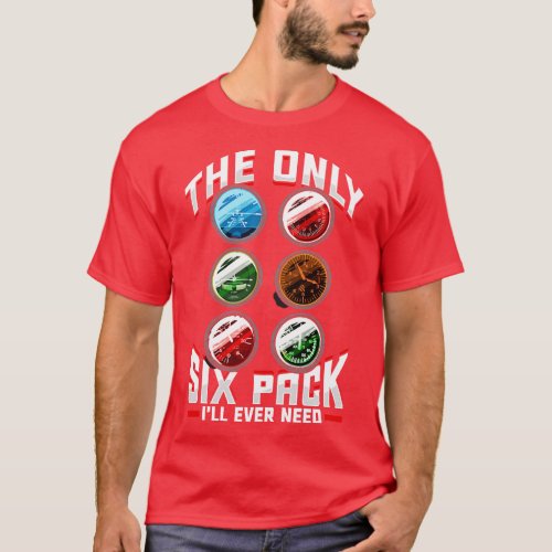 The Only Six Pack Ill Ever Need Airplane Pilot T_Shirt