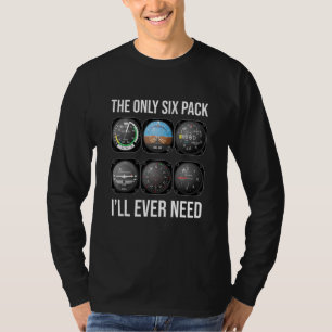 The Only Six Pack I'll Ever Need  Pilot Aviation T-Shirt