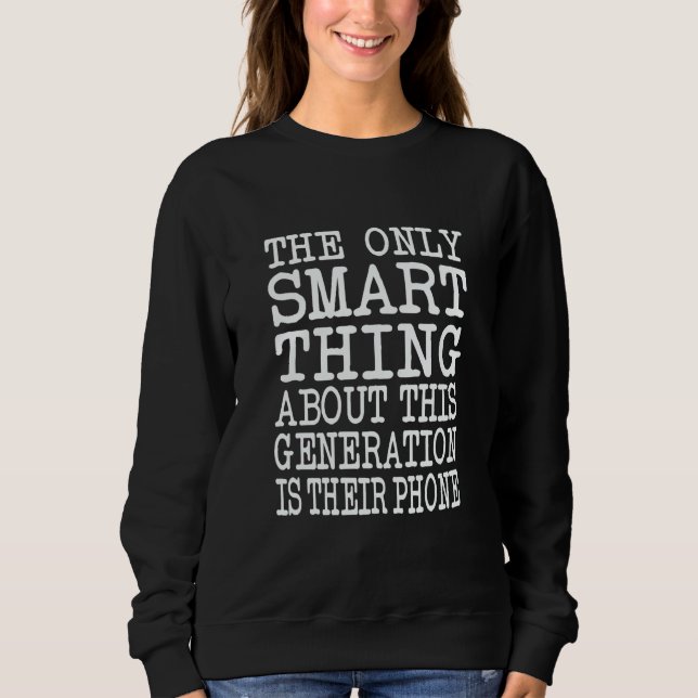 The Only Smart Thing About This Generation Sarcast Sweatshirt (Front)