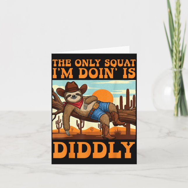 The Only Squat I’m Doin’ Is Diddly Sloth Cowboy Fu Card (Front)