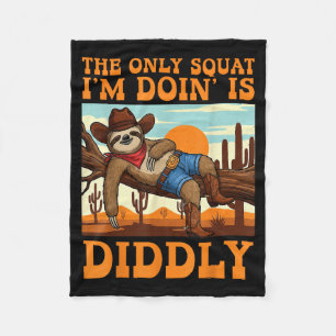 The Only Squat I’m Doin’ Is Diddly Sloth Cowboy Fu Fleece Blanket