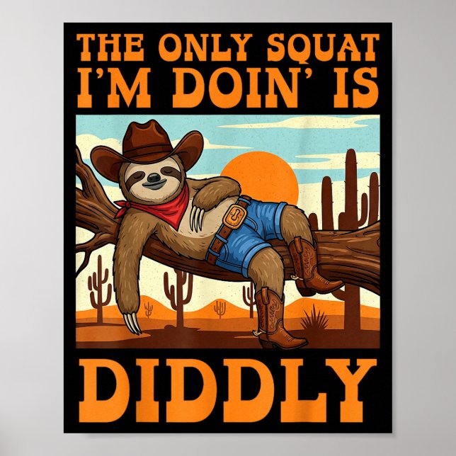 The Only Squat I’m Doin’ Is Diddly Sloth Cowboy Fu Poster (Front)