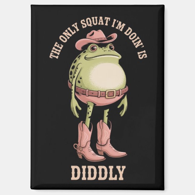 The Only Squat I'm Doin' Is Diddly Funny Cowboy  Magnet (Front)