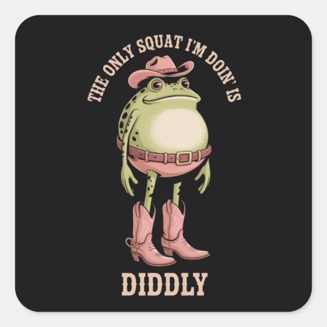 The Only Squat I'm Doin' Is Diddly Funny Cowboy  Square Sticker (Front)
