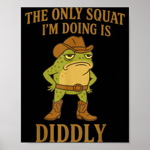 The Only Squat I'm Doing Is Diddly Cowboy Frog Mem Poster