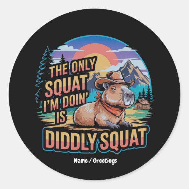 The Only Squat I'm Doing is Diddly Squat Capybara  Classic Round Sticker (Front)