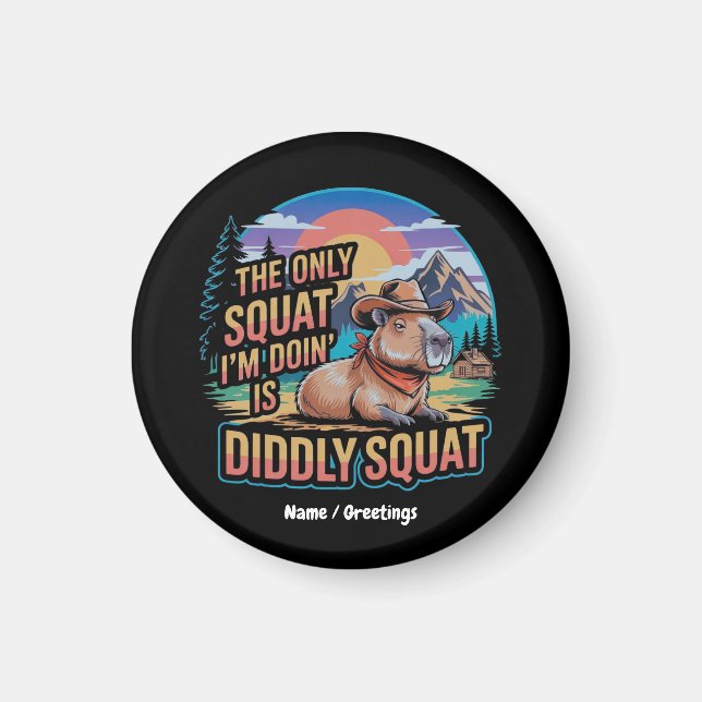 The Only Squat I'm Doing is Diddly Squat Capybara  Magnet (Front)