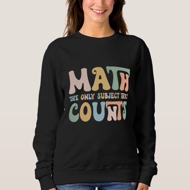 The Only Subject That Counts Funny Mathematics Tea Sweatshirt (Front)