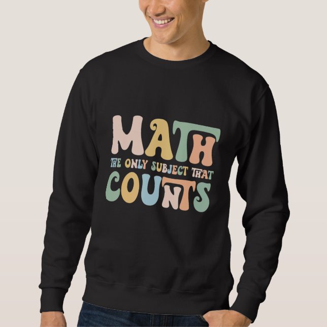 The Only Subject That Counts Funny Mathematics Tea Sweatshirt (Front)