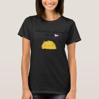 The Only Taco For Me shirt