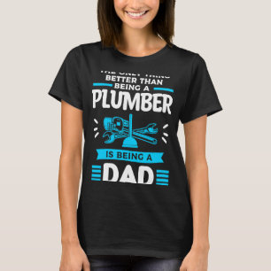The Only Thing Better Than Being A Plumber Is Bein T-Shirt