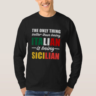 The Only Thing Better Than Being Italian Is Being T-Shirt