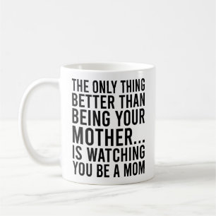 The Only Thing Better Than Being Your Mother Coffee Mug