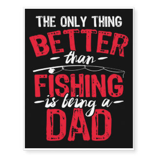 The Only Thing Better Than Fishing Is Being A Dad Temporary Tattoos