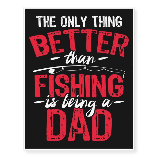 The Only Thing Better Than Fishing Is Being A Dad Temporary Tattoos (Front)