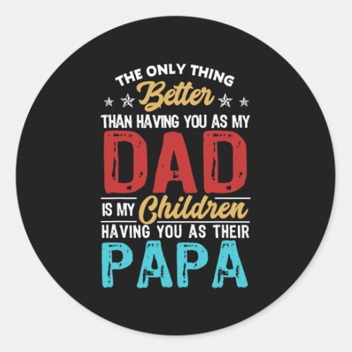 The Only Thing Better Than Having You As Dad Is Classic Round Sticker