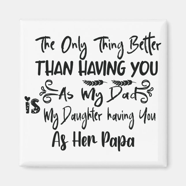 The Only Thing Better Than Having You As My Dad, Magnet (Front)