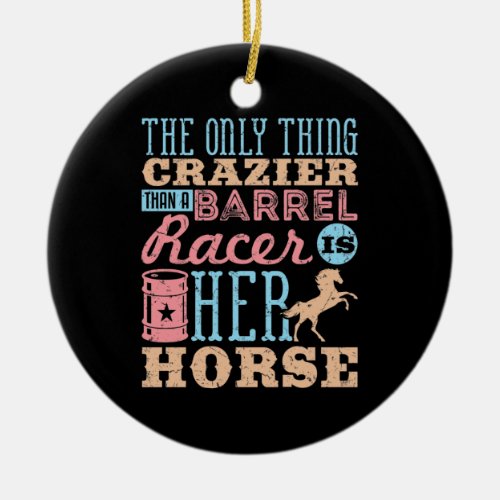 The Only Thing Crazier Than a Barrel Racer Horse Ceramic Ornament