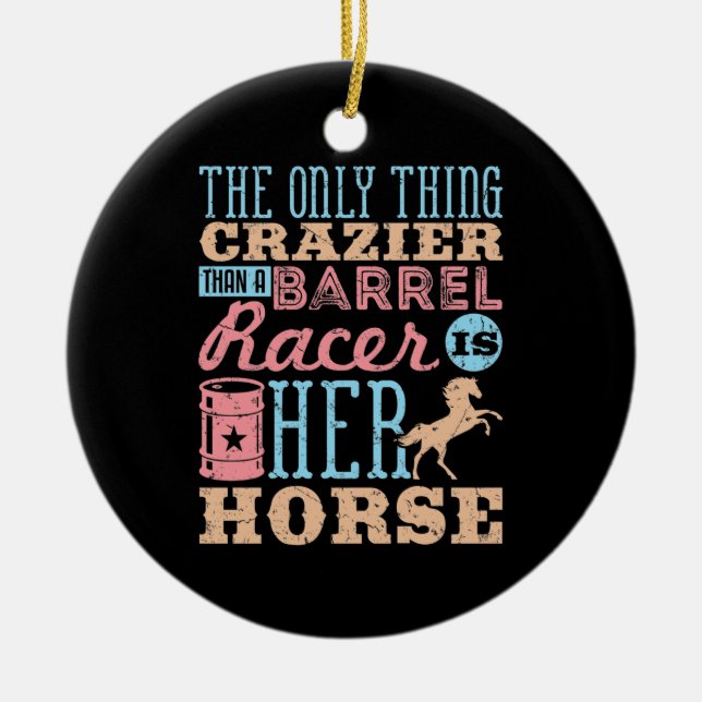 The Only Thing Crazier Than a Barrel Racer Horse Ceramic Ornament (Front)