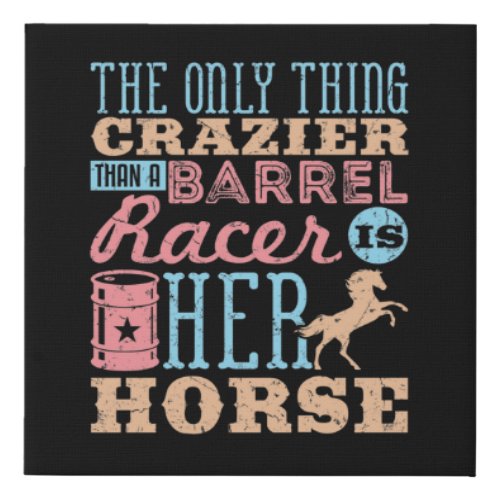 The Only Thing Crazier Than a Barrel Racer Horse Faux Canvas Print