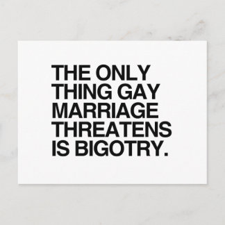 THE ONLY THING GAY MARRIAGE THREATENS IS BIGOTRY - POSTCARD