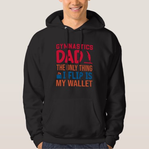 The Only Thing I Flip Is My Wallet Gymnastics Dad  Hoodie