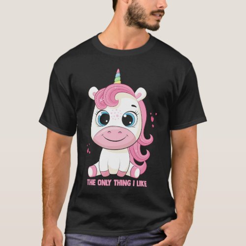 The only thing I like is unicorns unicorn love sar T_Shirt