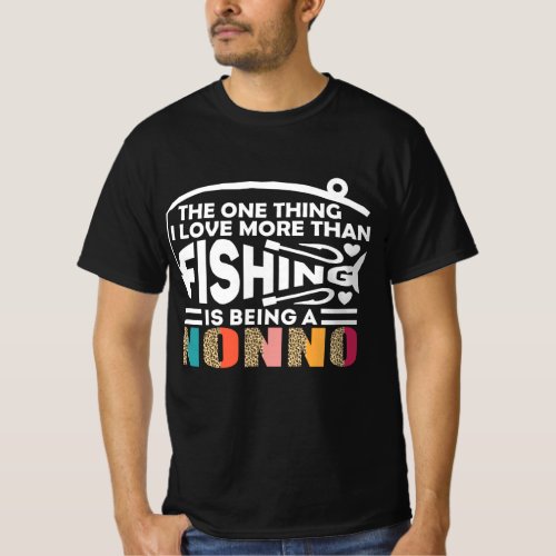 THE ONLY THING I LOVE IS  FISHING NONNO T_Shirt