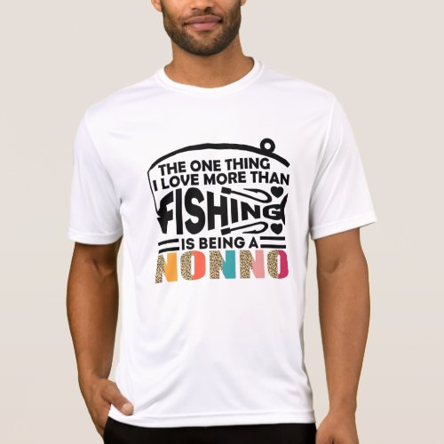 THE ONLY THING I LOVE IS  FISHING NONNO T_Shirt
