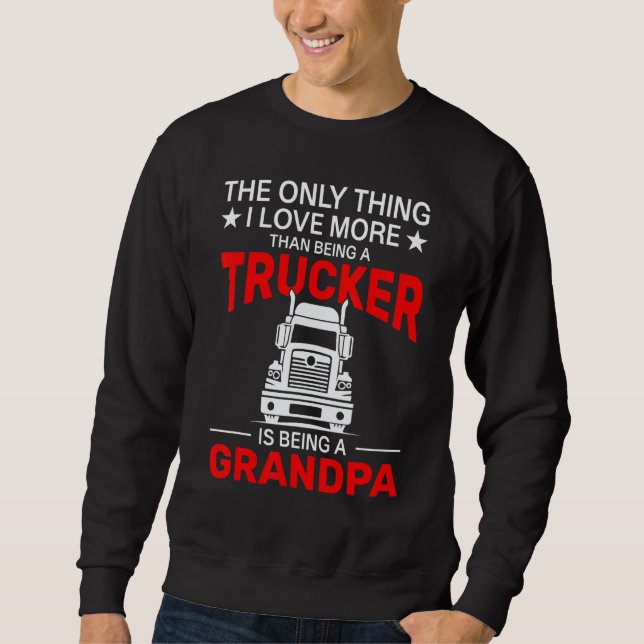 The Only Thing I Love More Than Being A Trucker Is Sweatshirt (Front)