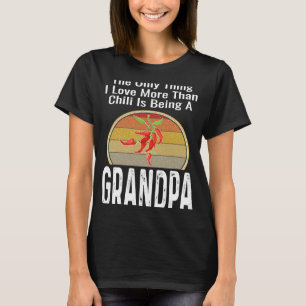 The Only Thing I Love More Than Chili Is Being A G T-Shirt