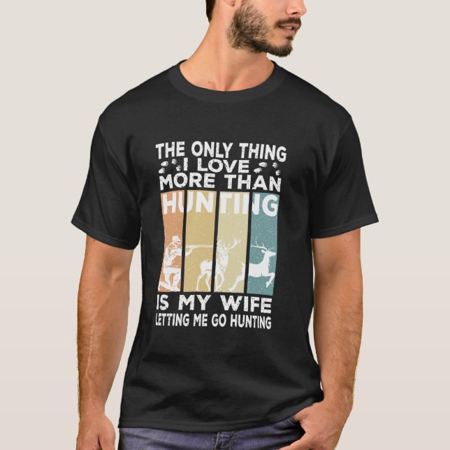 The Only Thing I Love More Than Hunting Funny Dad  T-Shirt (Front)