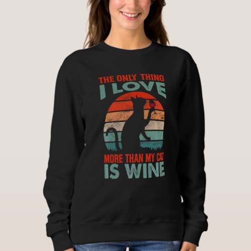 The Only Thing I Love More Than My Cat Is Wine Sweatshirt
