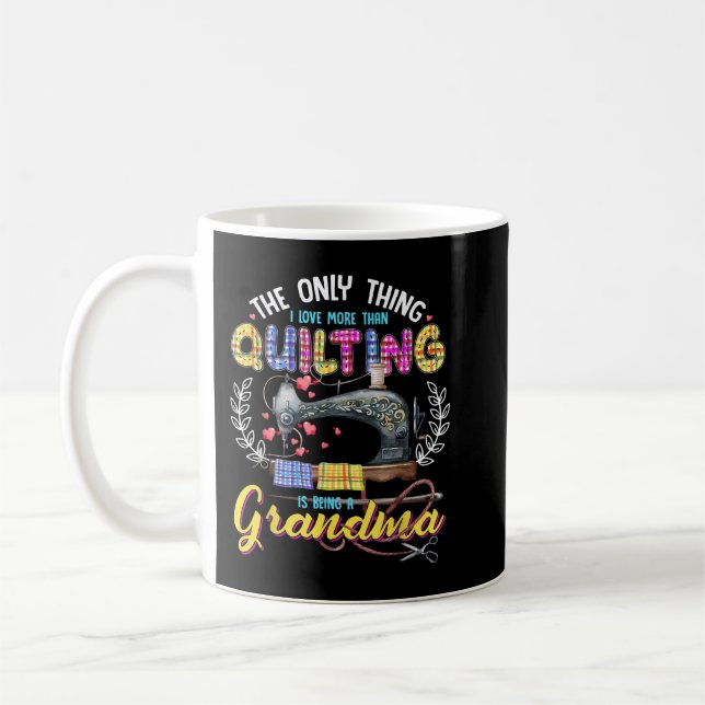 The Only Thing I Love More Than Quilting Is Being  Coffee Mug (Left)