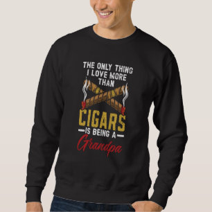 The Only Thing I Love Tobacco Cigarette Smoker Cig Sweatshirt