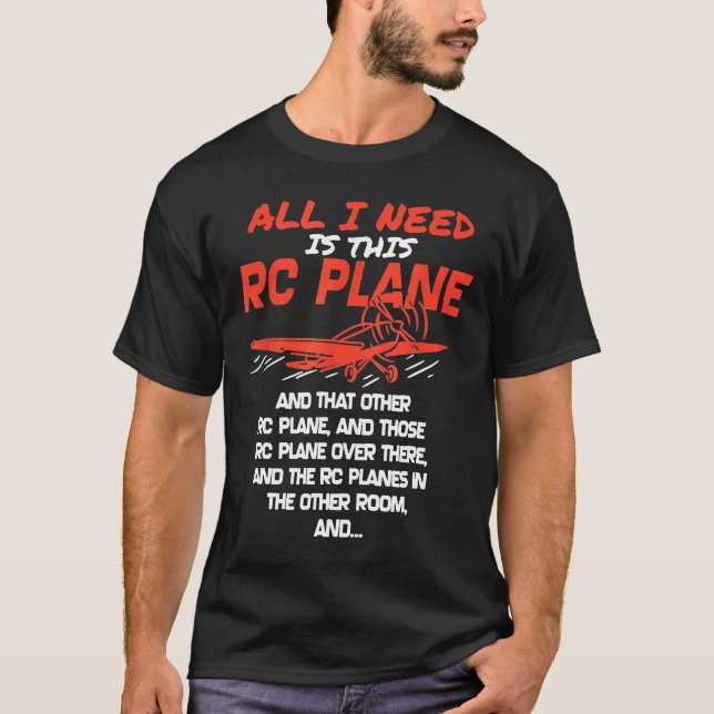 The Only Thing I Need Is This Rc Plane T-Shirt (Front)