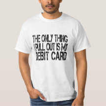 The Only Thing I Pull Out is My Debit Card 