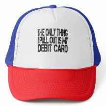 The Only Thing I Pull Out is My Debit Card 