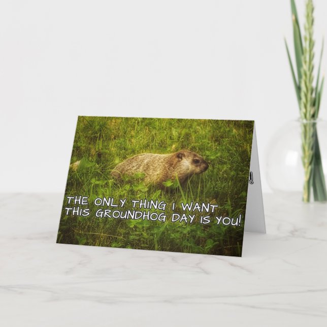 The only thing I want this Groundhog Day card (Front)