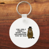The only thing I want this Groundhog Day is you! Keychain (Front)