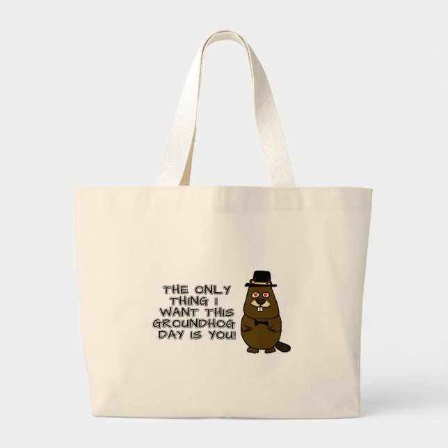 The only thing I want this Groundhog Day is you! Large Tote Bag (Front)