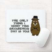 The only thing I want this Groundhog Day is you! Mouse Pad (With Mouse)