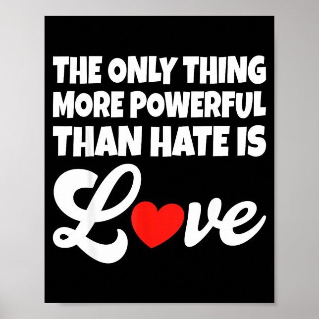 The Only Thing More Powerful Than Hate Is Love _30 Poster (Front)