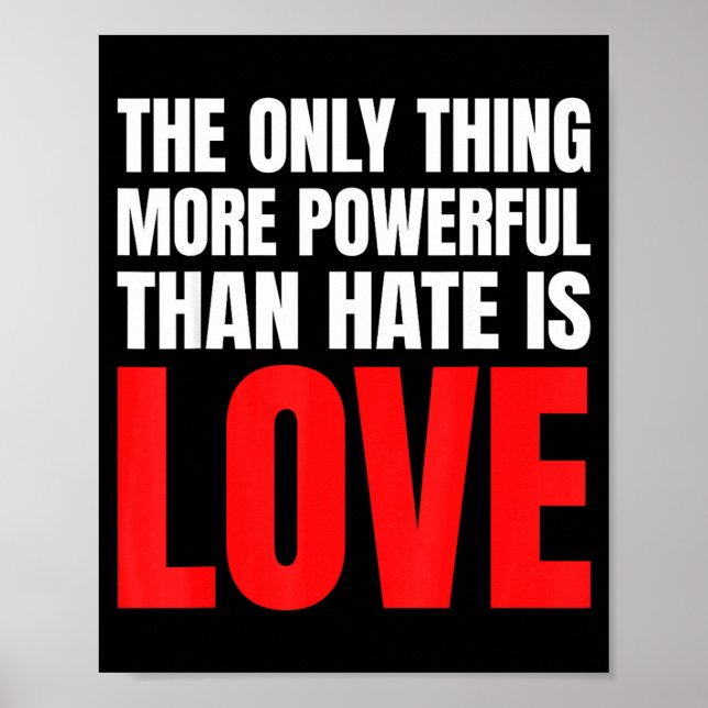 The Only Thing More Powerful Than Hate Is Love _35 Poster (Front)