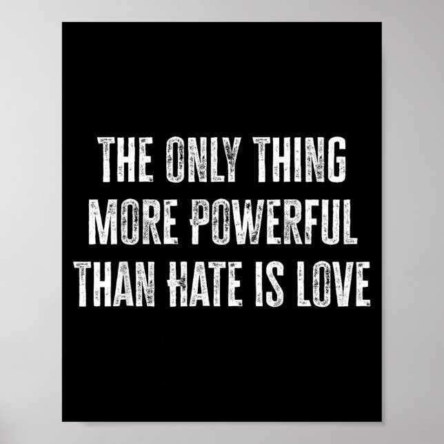 The Only Thing More Powerful Than Hate Is Love _37 Poster (Front)